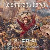 Audiobook Ko(s)miczna futryna  - autor Dariusz Rekosz   - czyta Roch Siemianowski