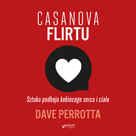 Audiobook Casanova flirtu. Sztuka podboju kobiecego serca i ciała  - autor Dave Perrotta   - czyta Filip Kosior
