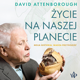 Audiobook Życie na naszej planecie. Moja historia, Wasza przyszłość  - autor David Attenborough   - czyta Krystyna Czubówna