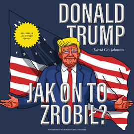 Audiobook Donald Trump. Jak on to zrobił?  - autor David Cay Johnston   - czyta Bartosz Głogowski