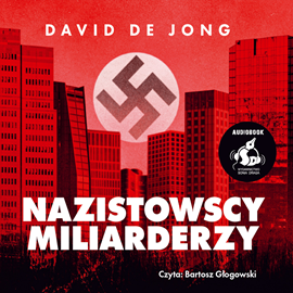 Audiobook Nazistowscy miliarderzy: Mroczna historia najbogatszych przemysłowych dynastii Niemiec  - autor David de Jong   - czyta Bartosz Głogowski