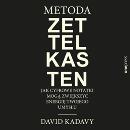 Audiobook Metoda Zettelkasten. Jak cyfrowe notatki mogą zwiększyć energię Twojego umysłu  - autor David Kadavy   - czyta Mariusz Siudziński