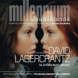 Audiobook Ta, która musi umrzeć NIEDOBRY  - autor David Lagercrantz   - czyta Adam Bauman