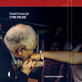 Audiobook Cyrk polski  - autor Dawid Krawczyk   - czyta Bartosz Głogowski