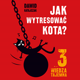 Audiobook Jak wytresować kota 3. Wiedza tajemna  - autor Dawid Ratajczak   - czyta Tomasz Bednarek