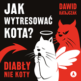 Audiobook Jak wytresować kota? Diabły, nie koty  - autor Dawid Ratajczak   - czyta Tomasz Bednarek