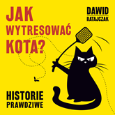 Audiobook Jak wytresować kota? Historie prawdziwe  - autor Dawid Ratajczak   - czyta Tomasz Bednarek