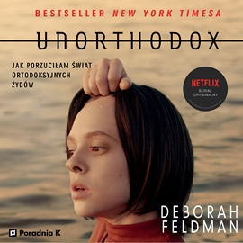 Audiobook Unorthodox. Jak porzuciłam świat ortodoksyjnych  Żydów  - autor Deborah Feldman   - czyta Magdalena Schejbal