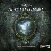 Audiobook Zwierciadlana zagadka  - autor Deotyma   - czyta Ilona Chojnowska