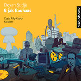 Audiobook B jak Bauhaus  - autor Deyan Sudjic   - czyta Filip Kosior