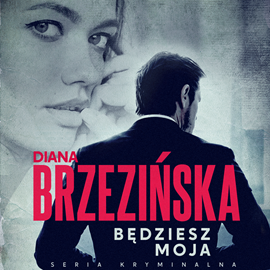 Audiobook Będziesz moja  - autor Diana Brzezińska   - czyta Baśka Liberek