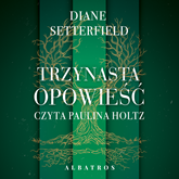 Audiobook Trzynasta opowieść  - autor Diane Setterfield   - czyta Paulina Holtz