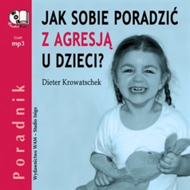 Audiobook Jak sobie radzić z agresją u dzieci?  - autor Dieter Krowatschek  