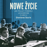 Audiobook Nowe życie. Jak Polacy pomogli uchodźcom z Grecji  - autor Dionisios Sturis   - czyta Konrad Pawicki