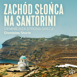 Audiobook Zachód słońca na Santorini. Ciemniejsza strona Grecji  - autor Dionisios Sturis   - czyta Dionisios Sturis