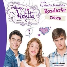 Audiobook Violetta - Rozdarte serce  - autor Disney   - czyta Agnieszka Mrozińska-Jaszczuk