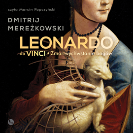 Audiobook Leonardo da Vinci. Zmartwychwstanie bogów  - autor Dmitrij Mereżkowski   - czyta Marcin Popczyński