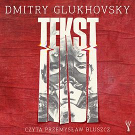 Audiobook Tekst  - autor Dmitry Glukhovsky   - czyta Przemysław Bluszcz