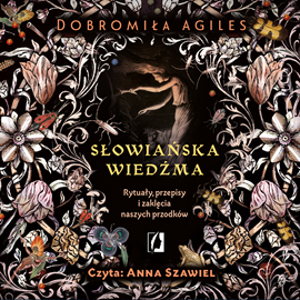 Audiobook Słowiańska wiedźma. Rytuały, przepisy i zaklęcia naszych przodków  - autor Dobromiła Agiles   - czyta Anna Szawiel