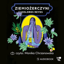 Audiobook Ziemiożerczyni  - autor Dolores Reyes   - czyta Monika Chrzanowska
