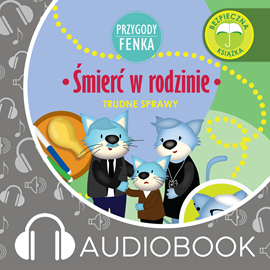 Audiobook Przygody Fenka. Śmierć w rodzinie  - autor Dominika Gałka   - czyta Joanna Korpiela-Jatkowska
