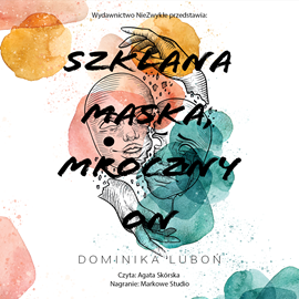 Audiobook Szklana maska, mroczny on  - autor Dominika Luboń   - czyta Agata Skórska