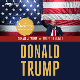 Audiobook Sukces mimo wszystko. Donald Trump  - autor Donald J. Trump;Meredith McIver   - czyta Wojciech Chorąży