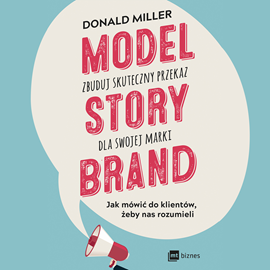 Audiobook Model StoryBrand - zbuduj skuteczny przekaz dla swojej marki  - autor Donald Miller   - czyta Ewa Wodzicka-Dondziłło