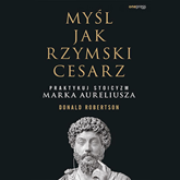 Audiobook Myśl jak rzymski cesarz. Praktykuj stoicyzm Marka Aureliusza  - autor Donald Robertson   - czyta Konrad Makowski