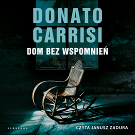 Audiobook Dom bez wspomnień  - autor Donato Carrisi   - czyta Janusz Zadura