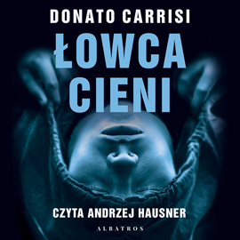 Audiobook Łowca cieni  - autor Donato Carrisi   - czyta Andrzej Hausner
