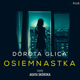 Audiobook Osiemnastka  - autor Dorota Glica   - czyta Agata Skórska