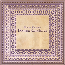Audiobook Dom na Zanzibarze  - autor Dorota Katende   - czyta Anna Gajewska