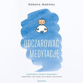 Audiobook Odczarować medytację  - autor Dorota Mrówka   - czyta Jarosław Gibas