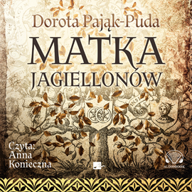 Audiobook Matka Jagiellonów  - autor Dorota Pająk-Puda   - czyta Anna Konieczna