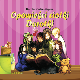 Audiobook Opowieści  Ciotki Dorotki (Audiobook)  - autor Dorota Radke-Popow   - czyta Dominika Młodnicka