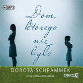 Audiobook Dom, którego nie było  - autor Dorota Schrammek   - czyta Joanna Domańska