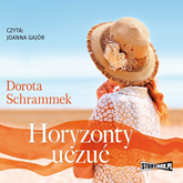Audiobook Horyzonty uczuć  - autor Dorota Schrammek   - czyta Joanna Gajór