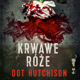 Audiobook Krwawe róże  - autor Dot Hutchison   - czyta Jakub Wieczorek