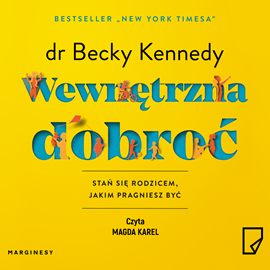 Audiobook Wewnętrzna dobroć  - autor dr Becky Kennedy   - czyta Magda Karel
