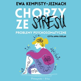 Audiobook Chorzy ze stresu  - autor Dr Ewa Kempisty-Jeznach   - czyta Anna Cieślak