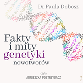 Audiobook Fakty i mity genetyki nowotworów  - autor Dr Paula Dobosz   - czyta Agnieszka Postrzygacz