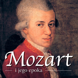 Audiobook Mozart i jego epoka  - autor dr Piotr Napierała   - czyta zespół aktorów