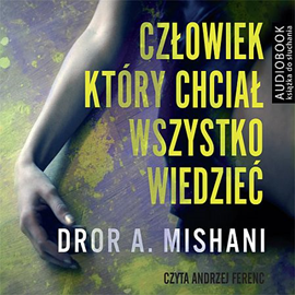 Audiobook Człowiek, który chciał wszystko wiedzieć  - autor Dror A. Mishani   - czyta Andrzej Ferenc