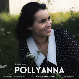 Audiobook Pollyanna. Historia z dźwiękiem  - autor Eleanor H. Porter   - czyta Katarzyna Hołyńska