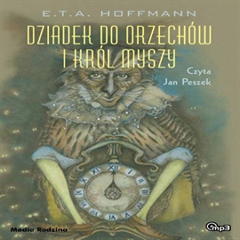 Audiobook Dziadek do orzechów i Król Myszy  - autor Ernst Theodor Amadeus Hoffmann   - czyta Jan Peszek