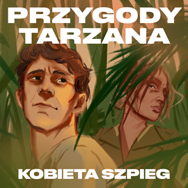Audiobook Przygody Tarzana Tom VI - Kobieta szpieg  - autor Edgar Burroughs   - czyta Stanisław Górka