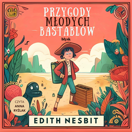 Audiobook Przygody młodych Bastablów  - autor Edith Nesbit   - czyta Anna Ryźlak