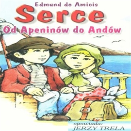 Audiobook Serce. Od Apeninów do Andów  - autor Edmund de Amicis   - czyta Jerzy Trela