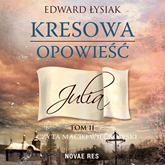 Audiobook Kresowa opowieść - tom 2 - Julia  - autor Edward Łysiak   - czyta Maciej Więckowski